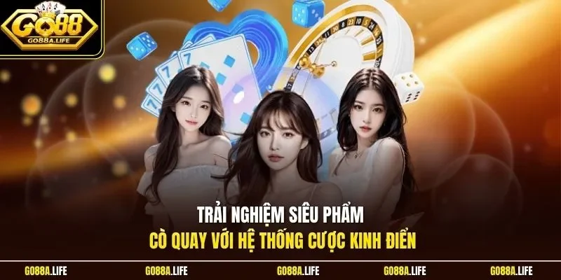 Trải nghiệm siêu phẩm cò quay với hệ thống cược kinh điển